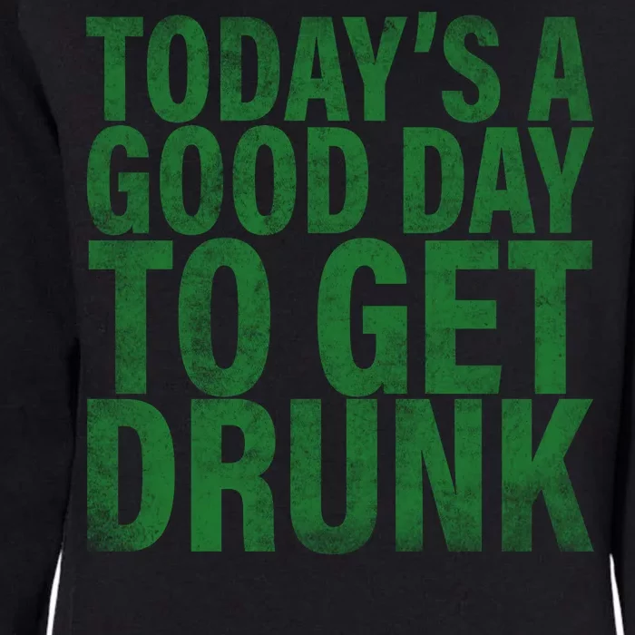 Today's a good day to get drunk Womens California Wash Sweatshirt