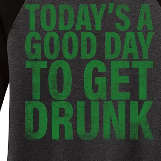 Today's a good day to get drunk Women's Tri-Blend 3/4-Sleeve Raglan Shirt