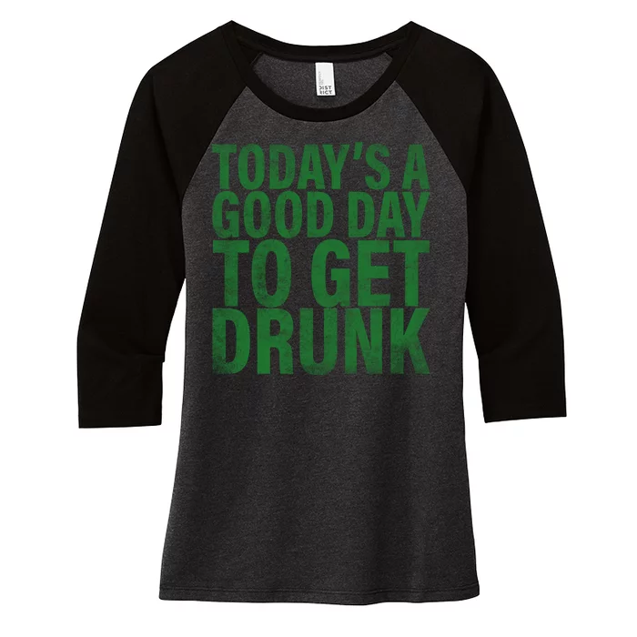 Today's a good day to get drunk Women's Tri-Blend 3/4-Sleeve Raglan Shirt