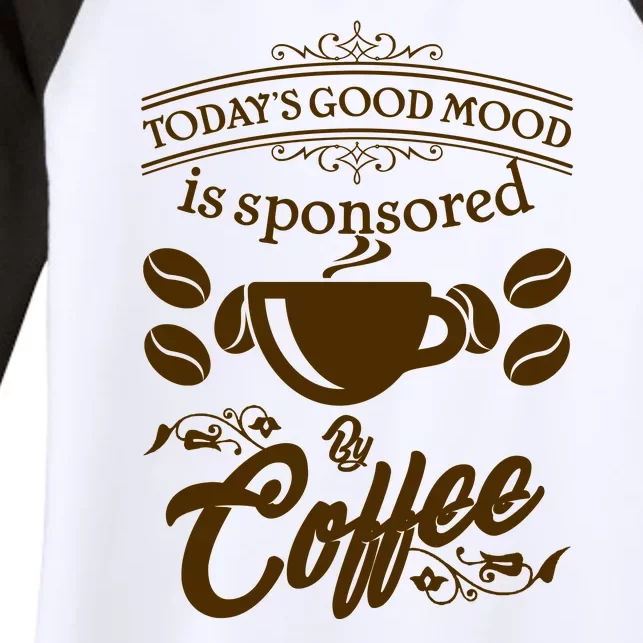 Today's Good Mood is Sponsored By Coffee Women's Tri-Blend 3/4-Sleeve Raglan Shirt