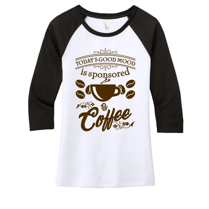 Today's Good Mood is Sponsored By Coffee Women's Tri-Blend 3/4-Sleeve Raglan Shirt