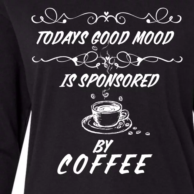 Todays Good Mood Is Sponsored By Coffee Funny Womens Cotton Relaxed Long Sleeve T-Shirt