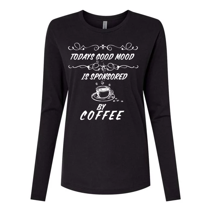 Todays Good Mood Is Sponsored By Coffee Funny Womens Cotton Relaxed Long Sleeve T-Shirt