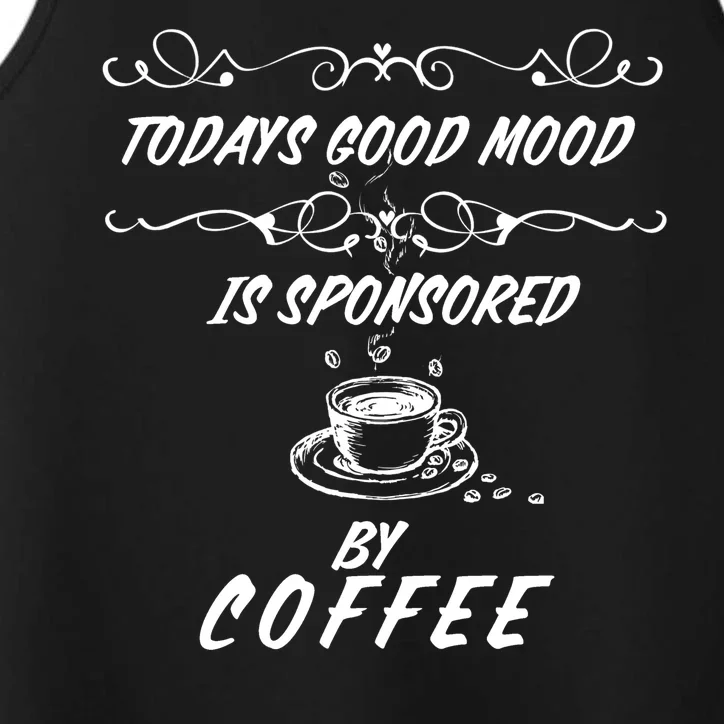 Todays Good Mood Is Sponsored By Coffee Funny Performance Tank