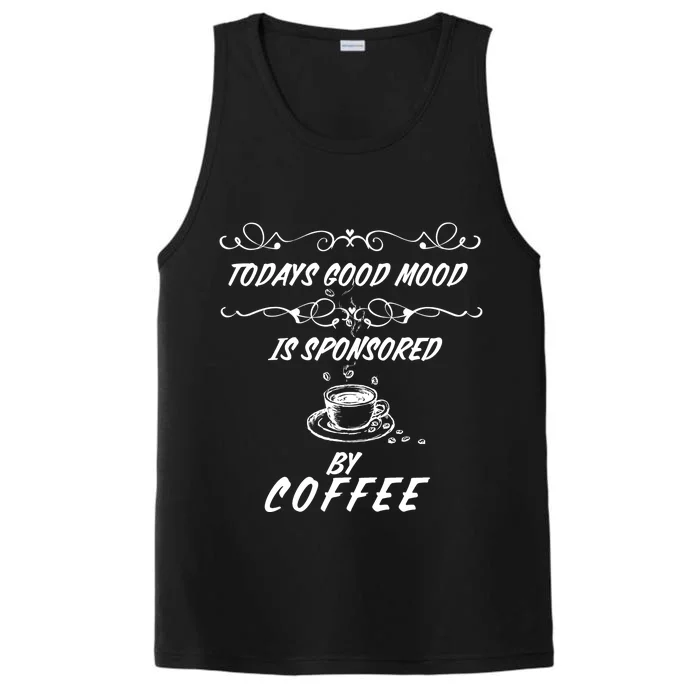 Todays Good Mood Is Sponsored By Coffee Funny Performance Tank