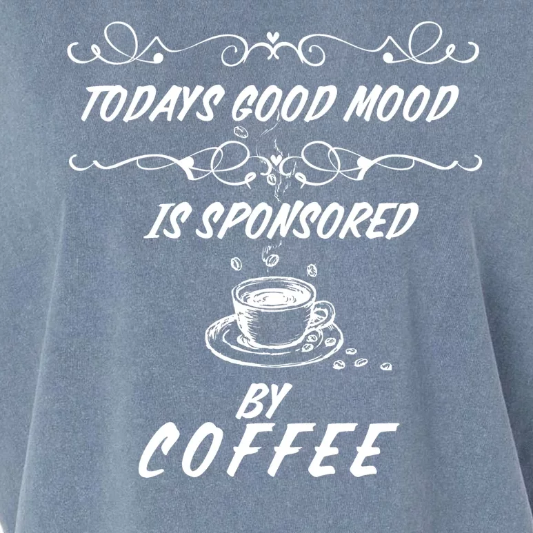 Todays Good Mood Is Sponsored By Coffee Funny Garment-Dyed Women's Muscle Tee