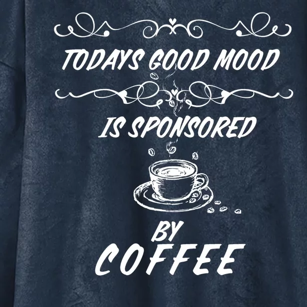 Todays Good Mood Is Sponsored By Coffee Funny Hooded Wearable Blanket