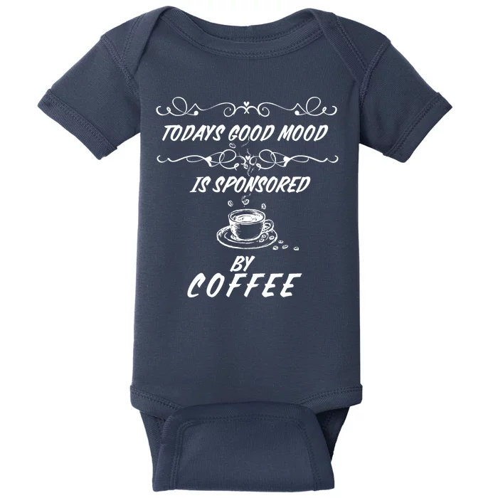 Todays Good Mood Is Sponsored By Coffee Funny Baby Bodysuit