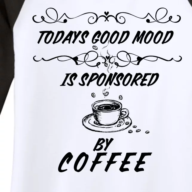 Todays Good Mood Is Sponsored By Coffee Funny Women's Tri-Blend 3/4-Sleeve Raglan Shirt