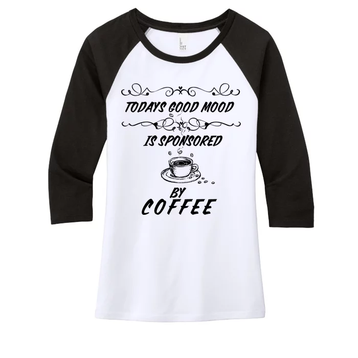 Todays Good Mood Is Sponsored By Coffee Funny Women's Tri-Blend 3/4-Sleeve Raglan Shirt