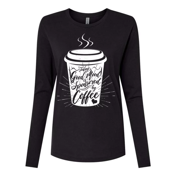 Today's Good Mood Is Sponsored By Coffee Lover Womens Cotton Relaxed Long Sleeve T-Shirt