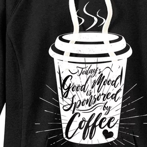 Today's Good Mood Is Sponsored By Coffee Lover Women's Fleece Hoodie