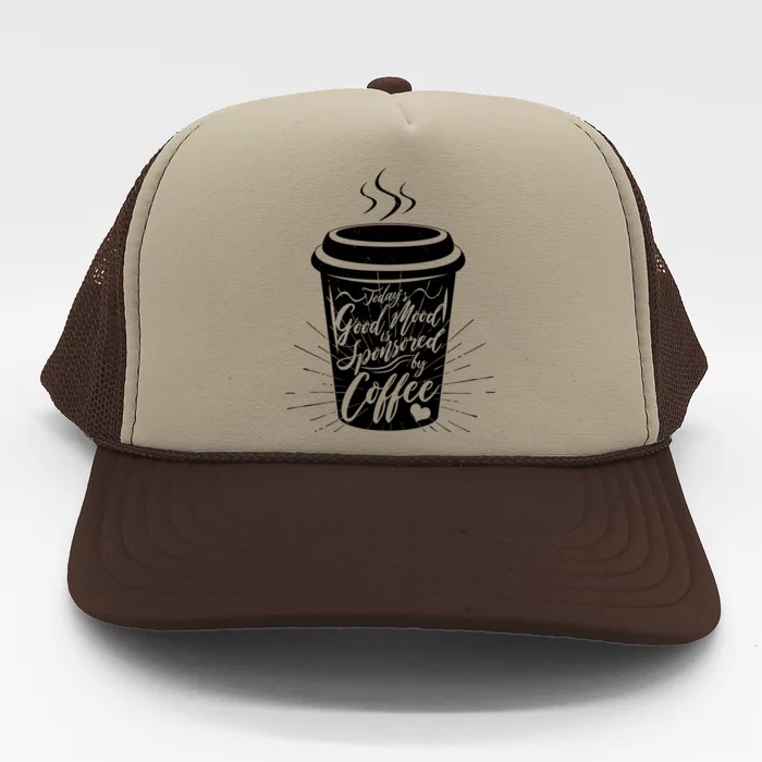 Today's Good Mood Is Sponsored By Coffee Lover Trucker Hat