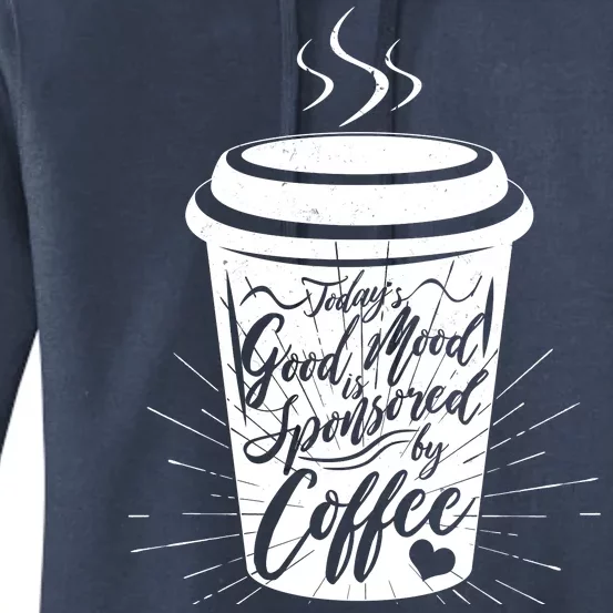 Today's Good Mood Is Sponsored By Coffee Lover Women's Pullover Hoodie