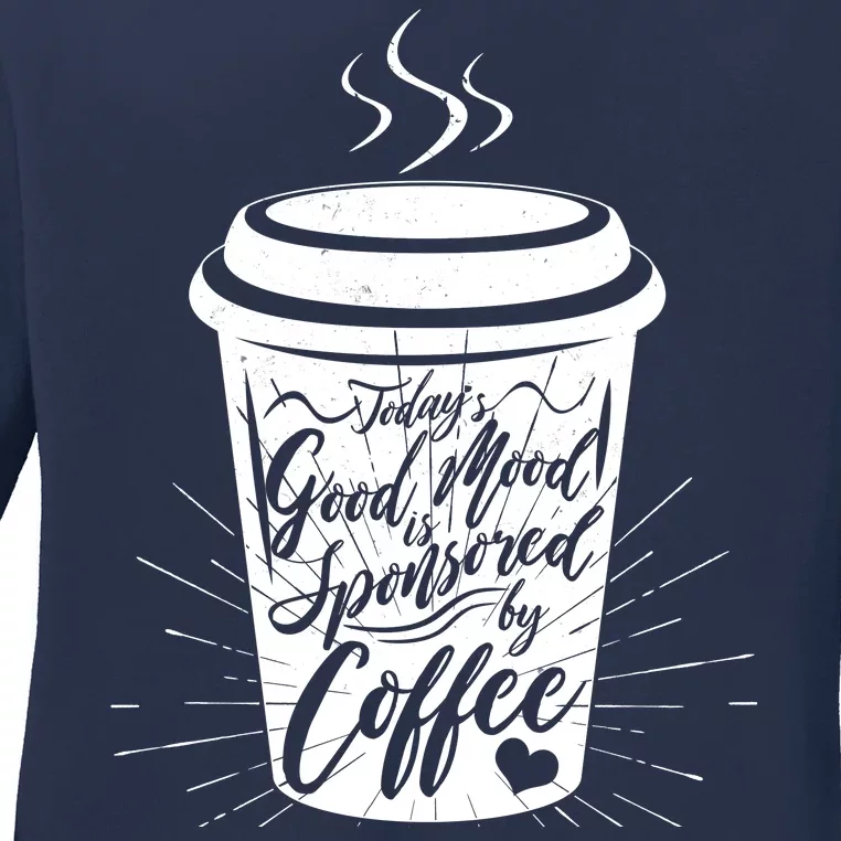 Today's Good Mood Is Sponsored By Coffee Lover Ladies Long Sleeve Shirt