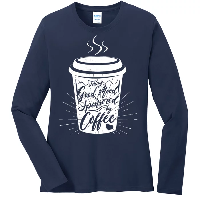 Today's Good Mood Is Sponsored By Coffee Lover Ladies Long Sleeve Shirt