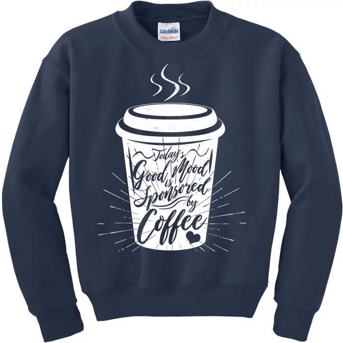 Today's Good Mood Is Sponsored By Coffee Lover Kids Sweatshirt