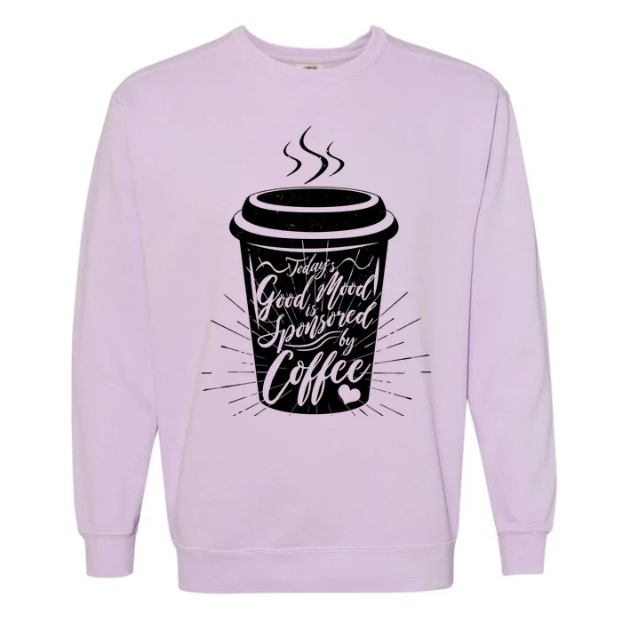 Today's Good Mood Is Sponsored By Coffee Lover Garment-Dyed Sweatshirt