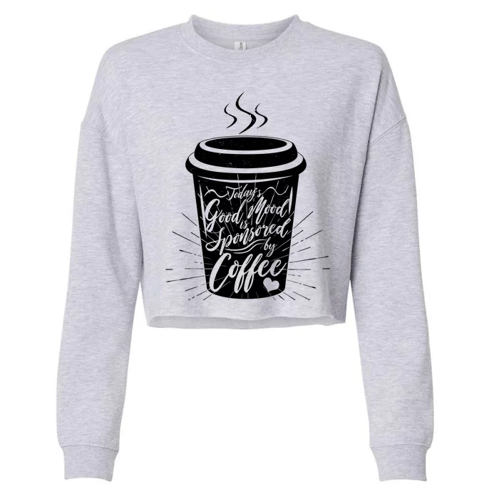 Today's Good Mood Is Sponsored By Coffee Lover Cropped Pullover Crew