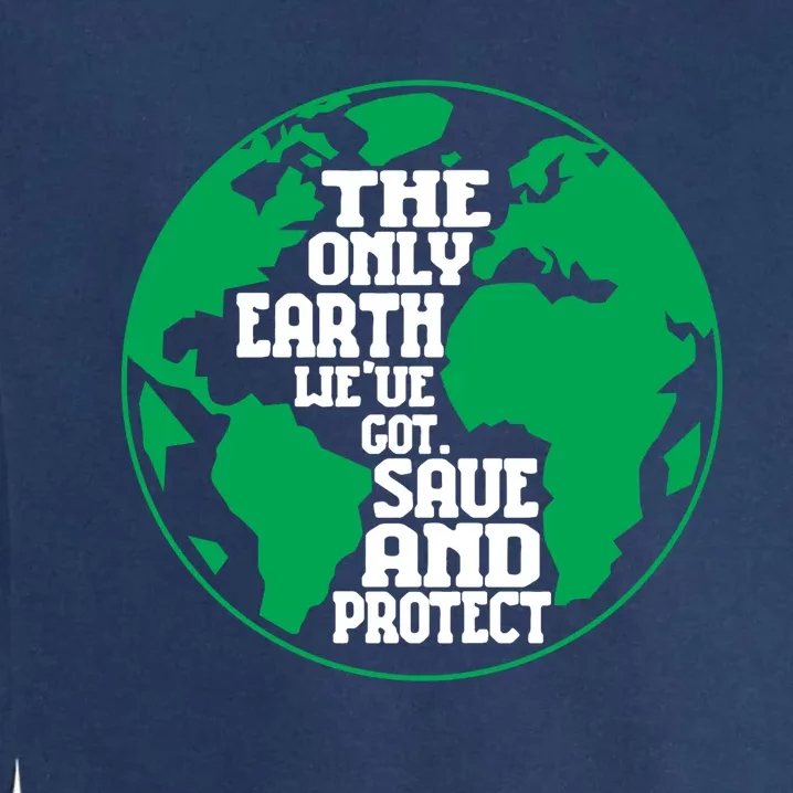 The Only Earth We've Got Save And Protect, Earth Day Costume Garment-Dyed Sweatshirt