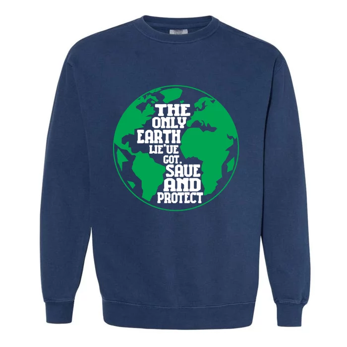 The Only Earth We've Got Save And Protect, Earth Day Costume Garment-Dyed Sweatshirt