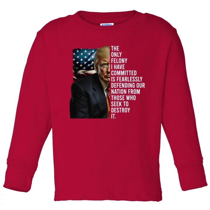 The Only Felony I Have Committed Trump Republican Toddler Long Sleeve Shirt