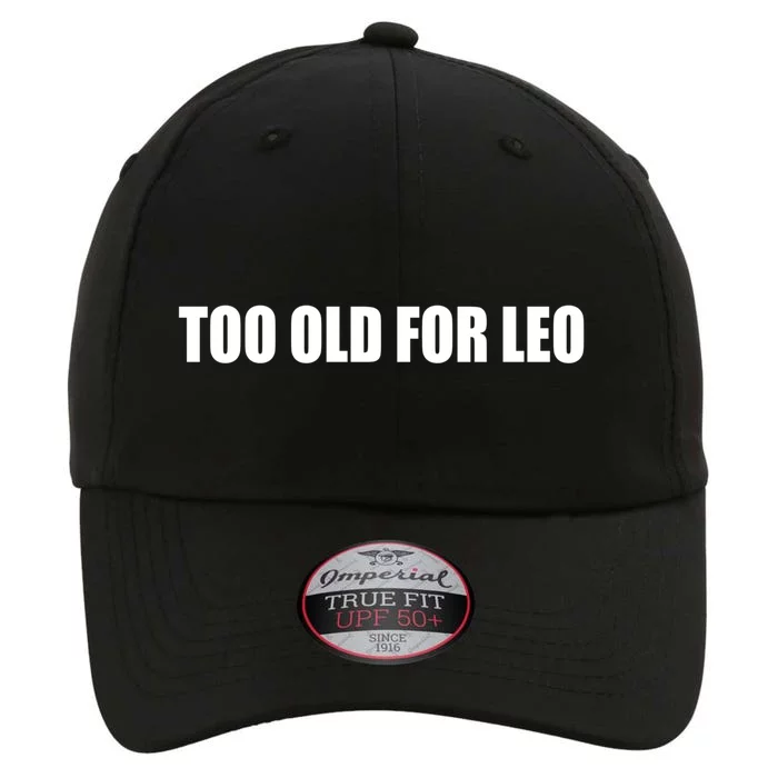 Too Old For Leo Gift The Original Performance Cap