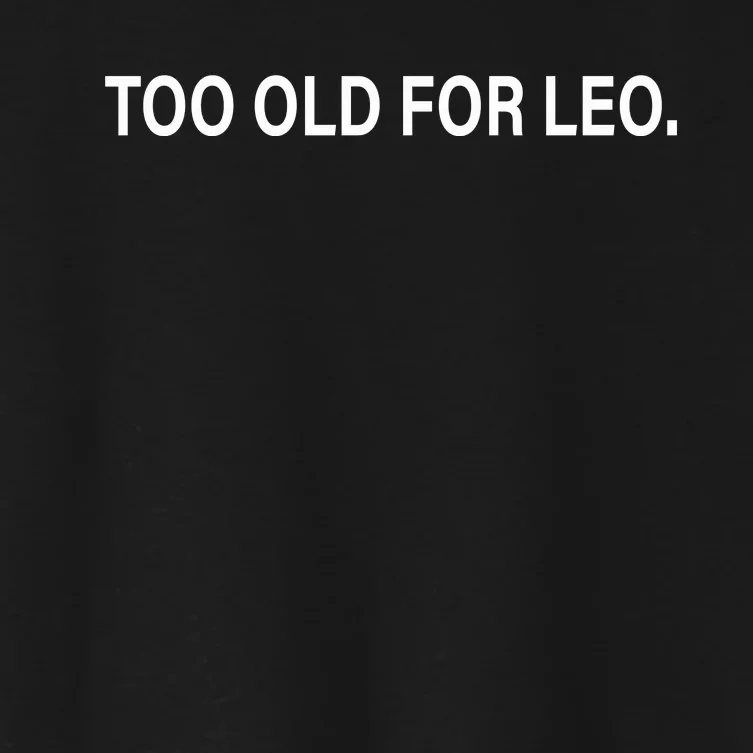 TOO OLD FOR LEO Women's Crop Top Tee