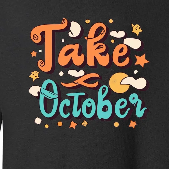 Take October Funny Halloween Toddler Sweatshirt