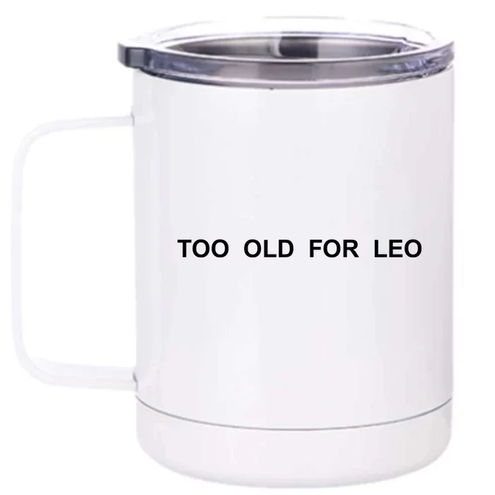 Too Old For Leo Front & Back 12oz Stainless Steel Tumbler Cup