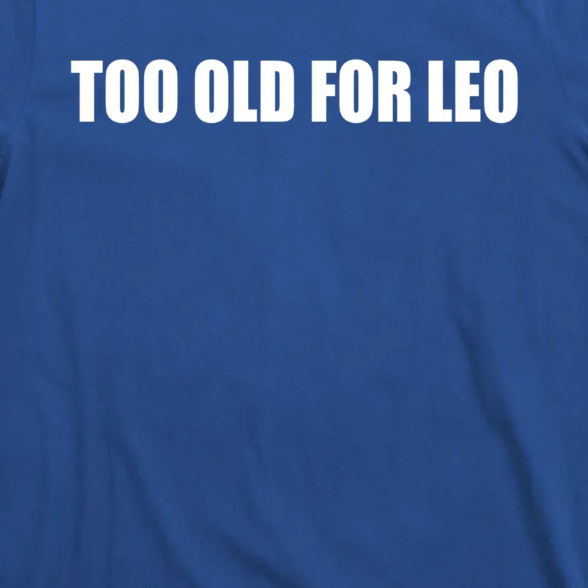 Too Old For Leo Cute Gift T-Shirt