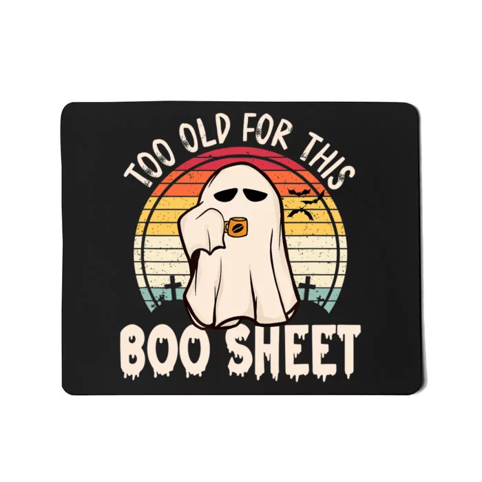 Too Old For This Boo Sheet / Funny Halloween Ghost Mousepad