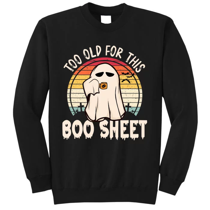 Too Old For This Boo Sheet / Funny Halloween Ghost Tall Sweatshirt