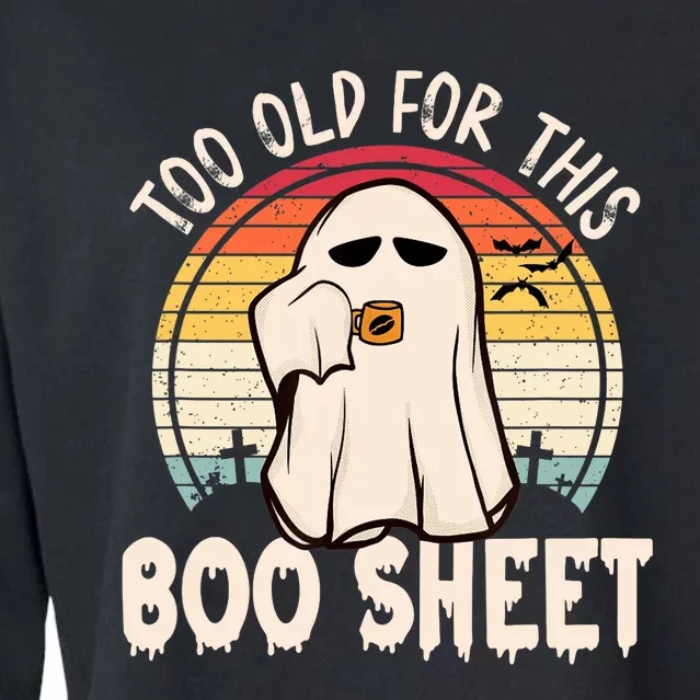 Too Old For This Boo Sheet / Funny Halloween Ghost Cropped Pullover Crew