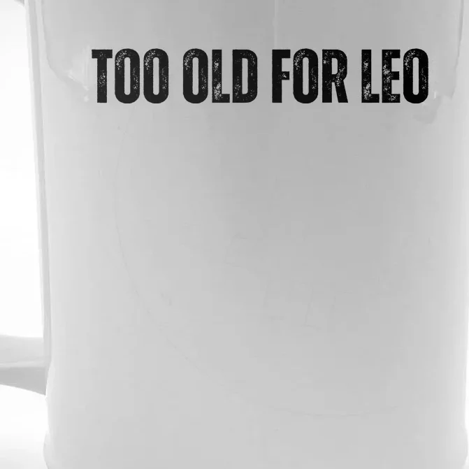 Too Old For Leo Funny Too Old For Leo Front & Back Beer Stein