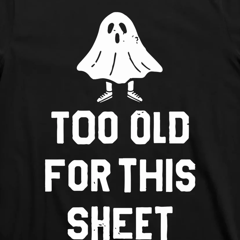 Too Old For This Sheet Halloween T-Shirt