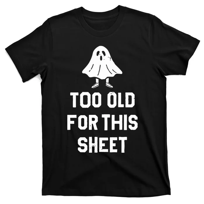 Too Old For This Sheet Halloween T-Shirt