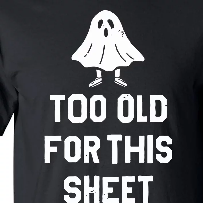 Too Old For This Sheet Halloween Tall T-Shirt