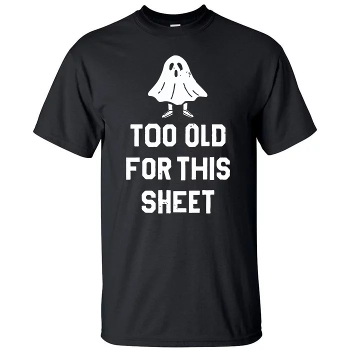 Too Old For This Sheet Halloween Tall T-Shirt