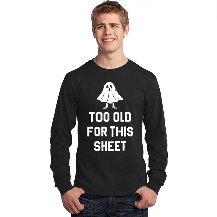 Too Old For This Sheet Halloween Tall Long Sleeve T-Shirt