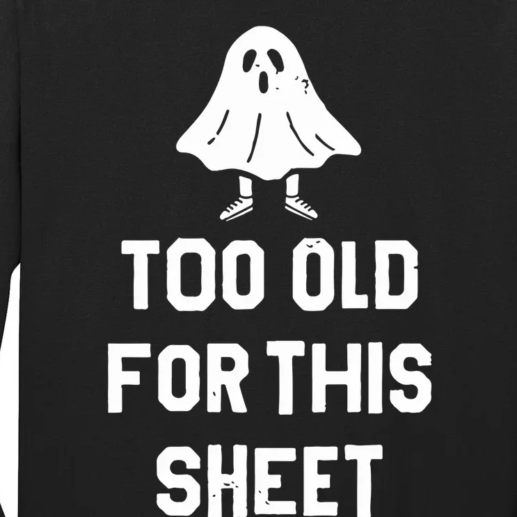 Too Old For This Sheet Halloween Tall Long Sleeve T-Shirt