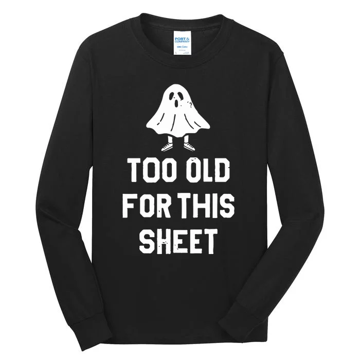 Too Old For This Sheet Halloween Tall Long Sleeve T-Shirt