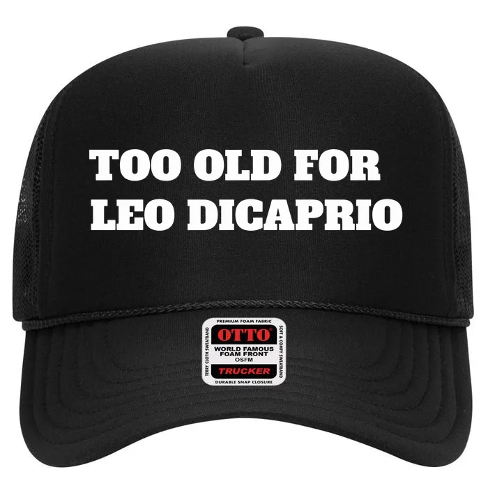 Too Old For Leo Leonardo Dicaprio High Crown Mesh Trucker Hat