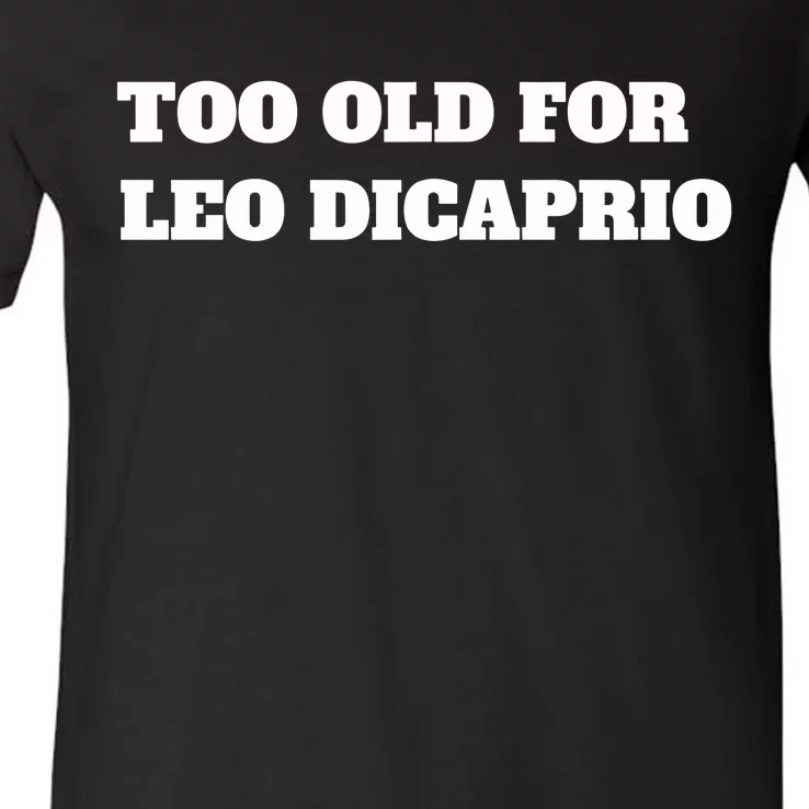 Too Old For Leo Leonardo Dicaprio V-Neck T-Shirt