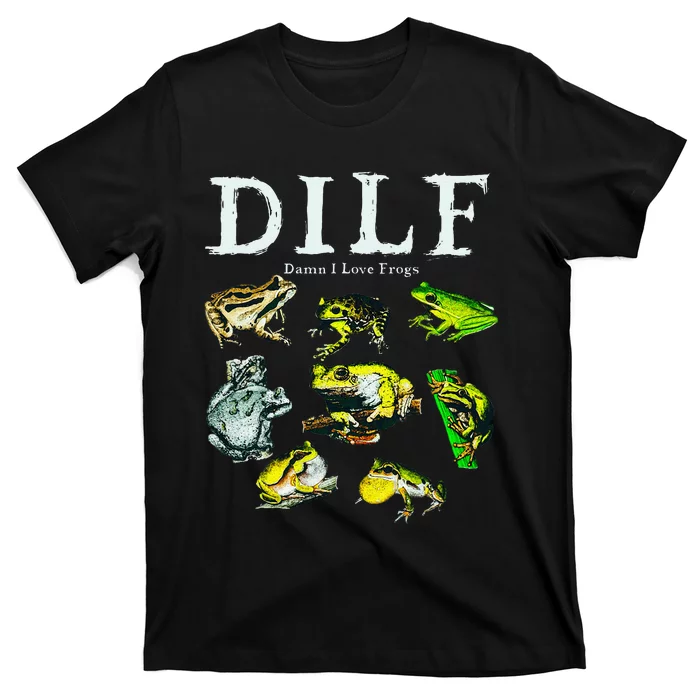 Types Of Frogs Dilf Damn I Love Frogs T-Shirt