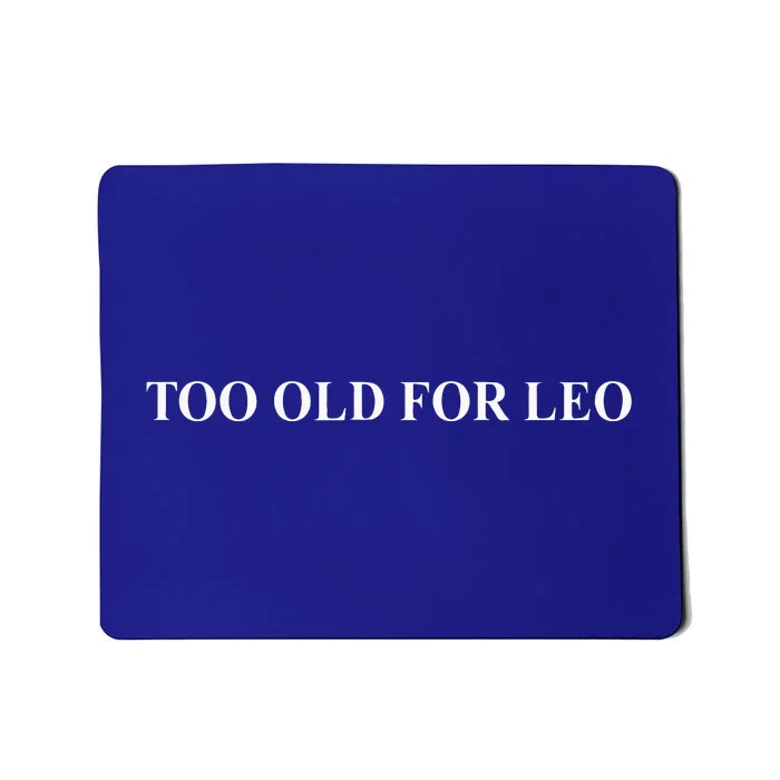 Too Old For Leo Mousepad