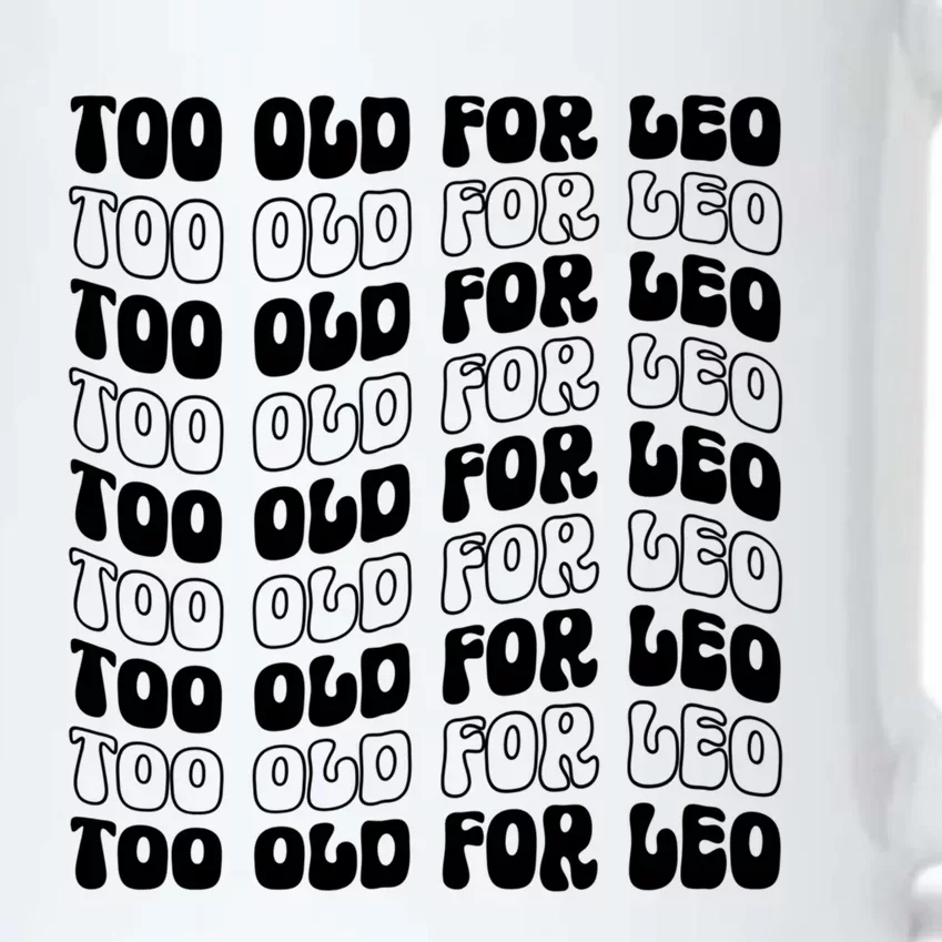 Too Old For Leo Funny Dating Leo Fan Meme Cute Gift Black Color Changing Mug