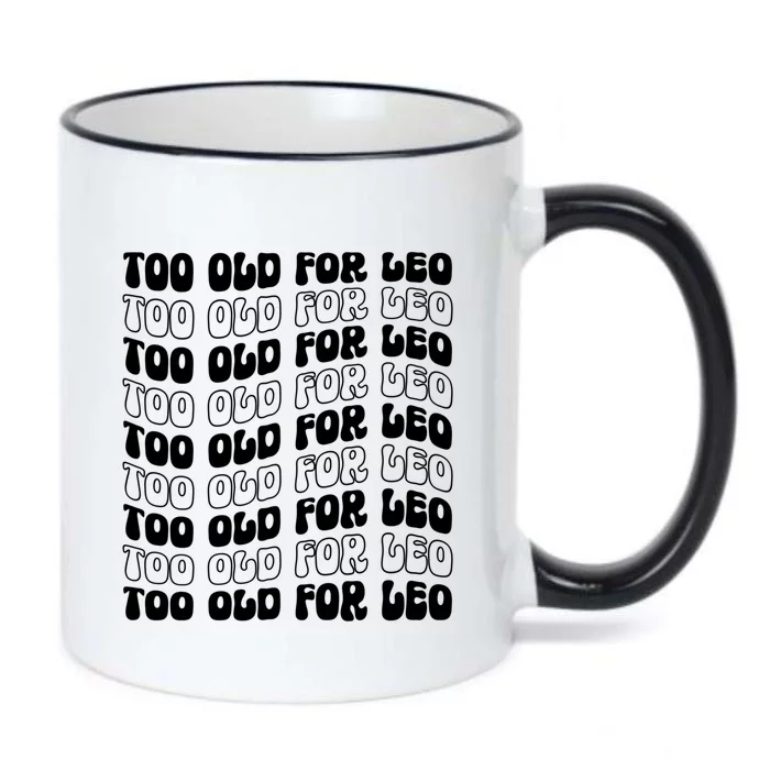 Too Old For Leo Funny Dating Leo Fan Meme Cute Gift Black Color Changing Mug