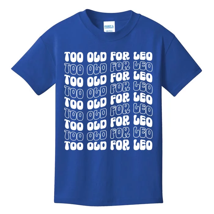 Too Old For Leo Funny Dating Leo Fan Meme Cute Gift Kids T-Shirt