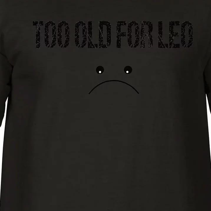 TOO OLD FOR LEO FUNNY quote Comfort Colors T-Shirt